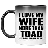 I Love My Wife More Than Toad - 11 Oz Color Changing Mug