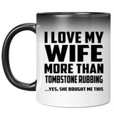 I Love My Wife More Than Tombstone Rubbing - 11 Oz Color Changing Mug