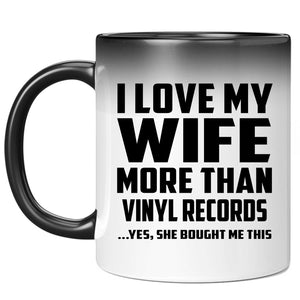 I Love My Wife More Than Vinyl Records - 11 Oz Color Changing Mug