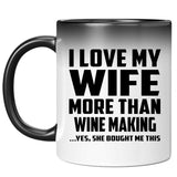 I Love My Wife More Than Wine Making - 11 Oz Color Changing Mug
