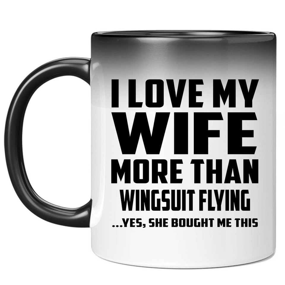 I Love My Wife More Than Wingsuit Flying - 11 Oz Color Changing Mug