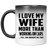 I Love My Wife More Than Working on cars - 11 Oz Color Changing Mug