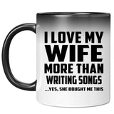 I Love My Wife More Than Writing Songs - 11 Oz Color Changing Mug