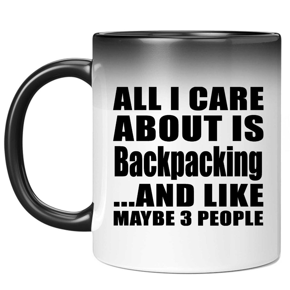 All I Care About Is Backpacking - 11 Oz Color Changing Mug