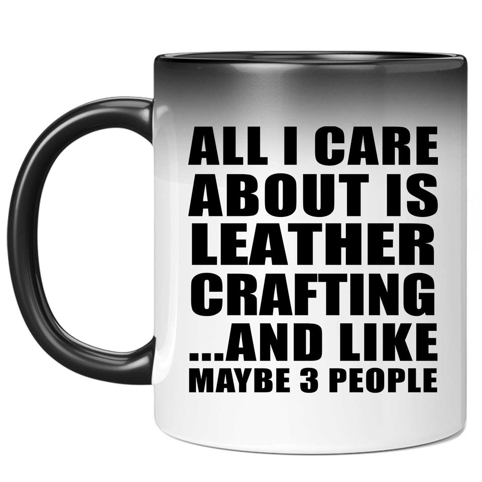 All I Care About Is Leather Crafting - 11 Oz Color Changing Mug