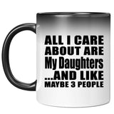 All I Care About Is My Daughters - 11 Oz Color Changing Mug