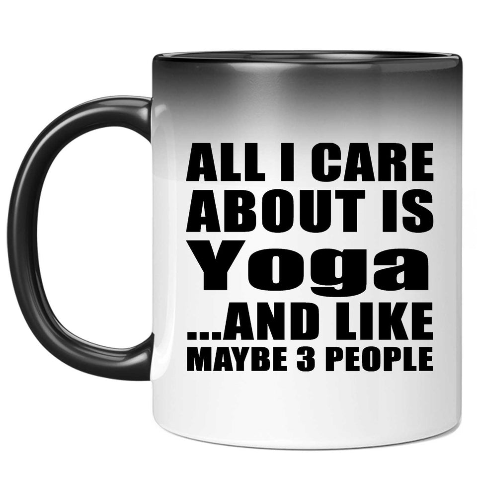 All I Care About Is Yoga - 11 Oz Color Changing Mug