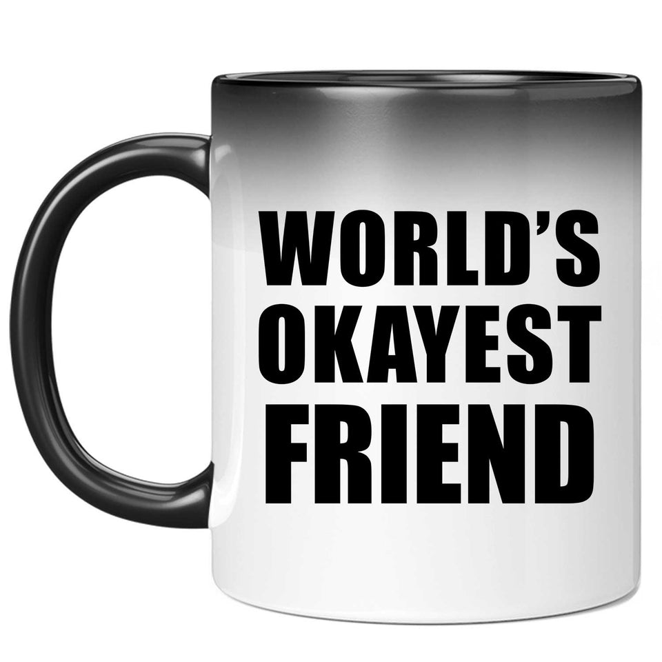 World's Okayest Friend - 11 Oz Color Changing Mug