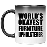 World's Okayest Furniture Upholsterer - 11 Oz Color Changing Mug