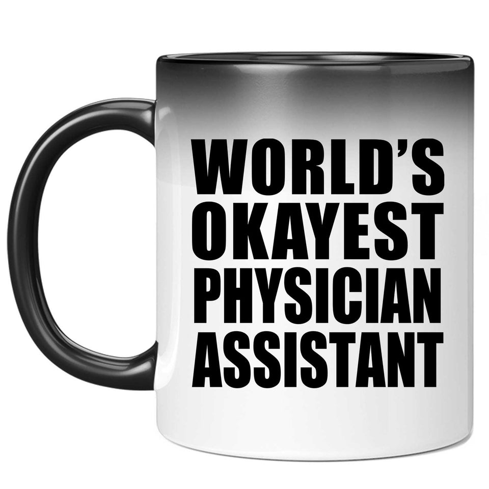 World's Okayest Physician Assistant - 11 Oz Color Changing Mug