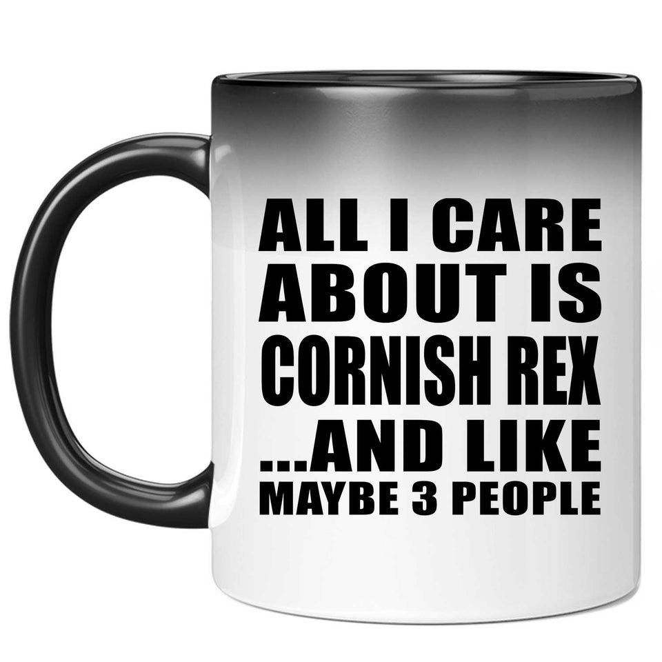 All I Care About Is Cornish Rex - 11 Oz Color Changing Mug