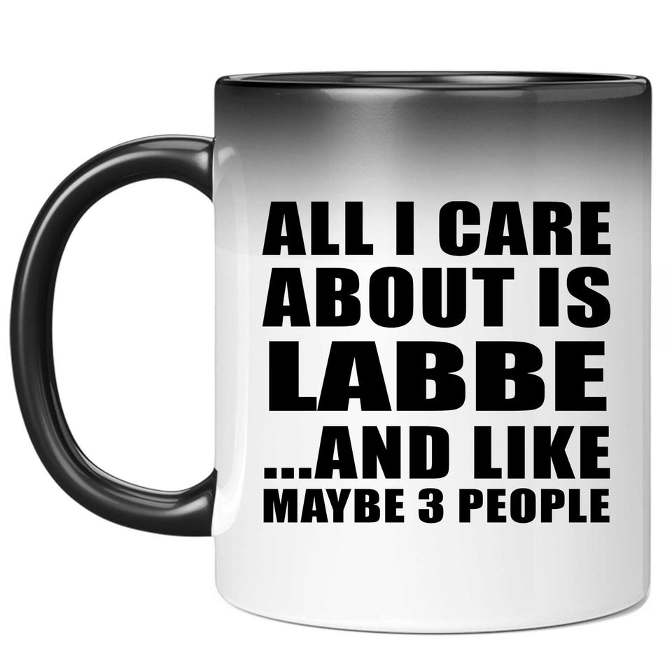 All I Care About Is Labbe - 11 Oz Color Changing Mug