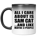 All I Care About Is Sam Cat - 11 Oz Color Changing Mug