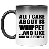 All I Care About Is Whippet - 11 Oz Color Changing Mug