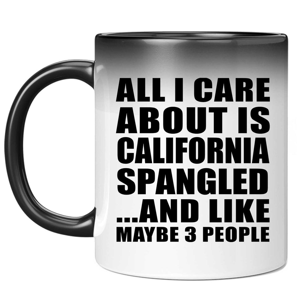 All I Care About Is California Spangled - 11 Oz Color Changing Mug