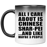 All I Care About Is Chinese Shar-Pei - 11 Oz Color Changing Mug