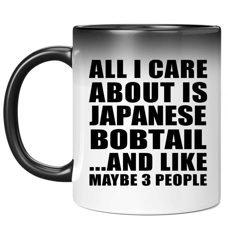 All I Care About Is Japanese Bobtail - 11 Oz Color Changing Mug