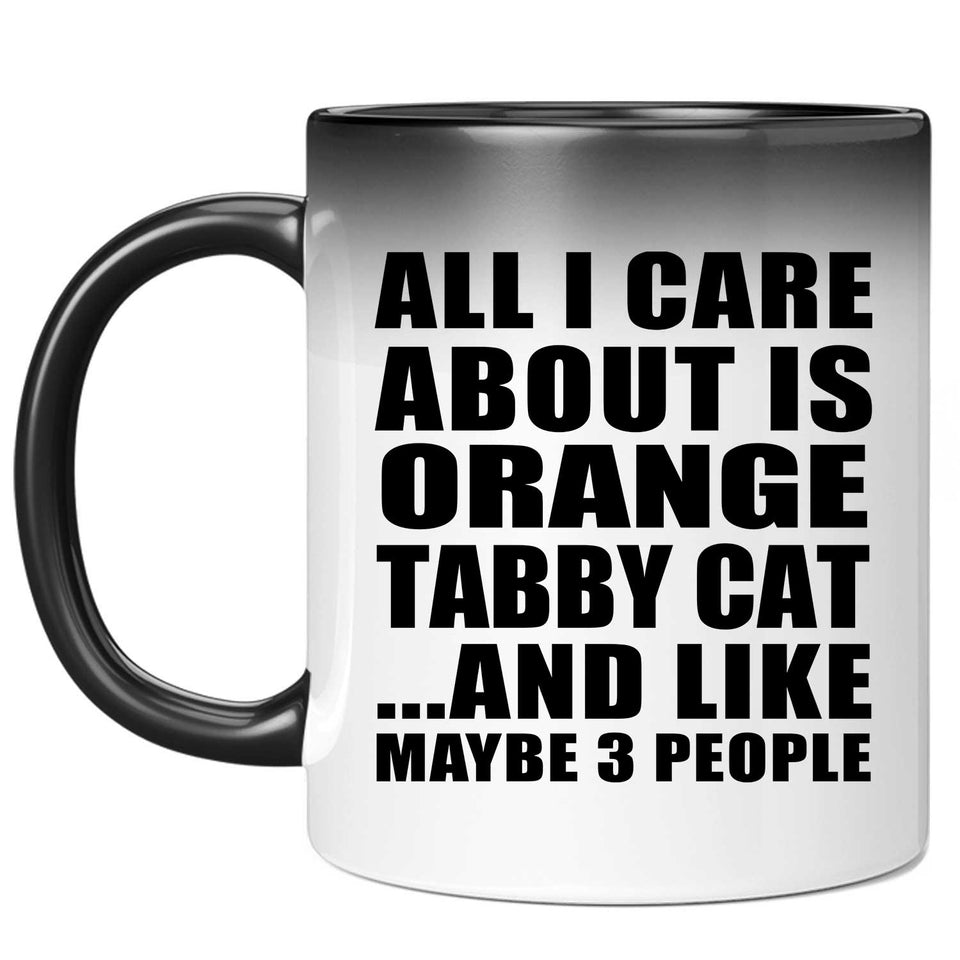 All I Care About Is Orange Tabby Cat - 11 Oz Color Changing Mug