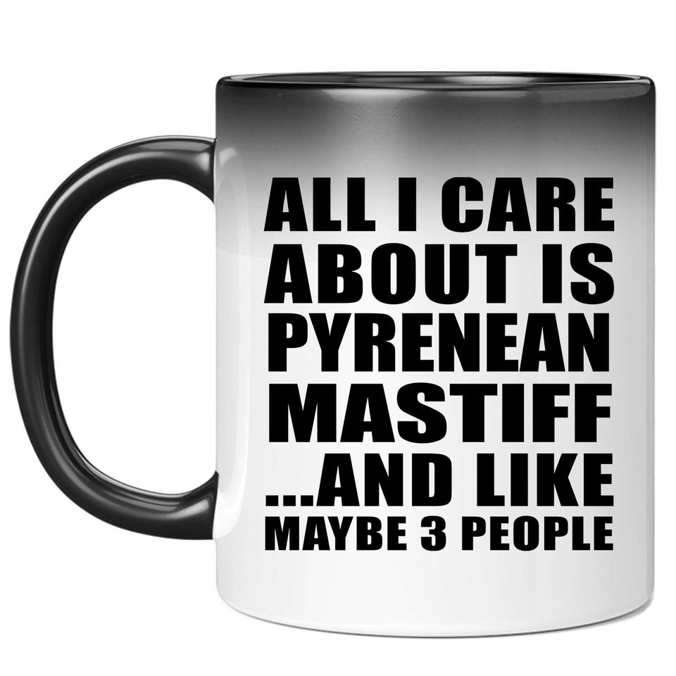 All I Care About Is Pyrenean Mastiff - 11 Oz Color Changing Mug