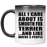 All I Care About Is Smooth Fox Terrier - 11 Oz Color Changing Mug