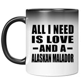 All I Need Is Love And A Alaskan Malador - 11 Oz Color Changing Mug