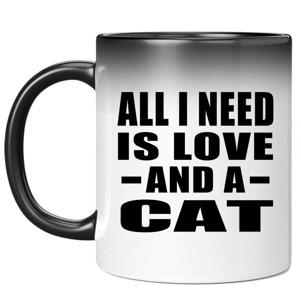 All I Need Is Love And A Cat - 11 Oz Color Changing Mug