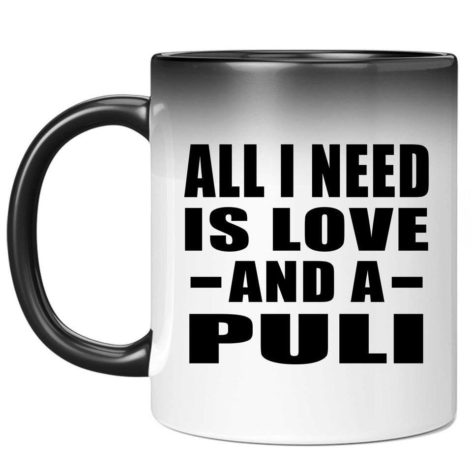 All I Need Is Love And A Puli - 11 Oz Color Changing Mug