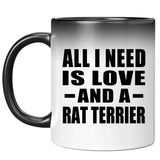 All I Need Is Love And A Rat Terrier - 11 Oz Color Changing Mug
