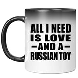 All I Need Is Love And A Russian Toy - 11 Oz Color Changing Mug