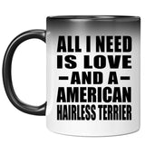 All I Need Is Love And A American Hairless Terrier - 11 Oz Color Changing Mug