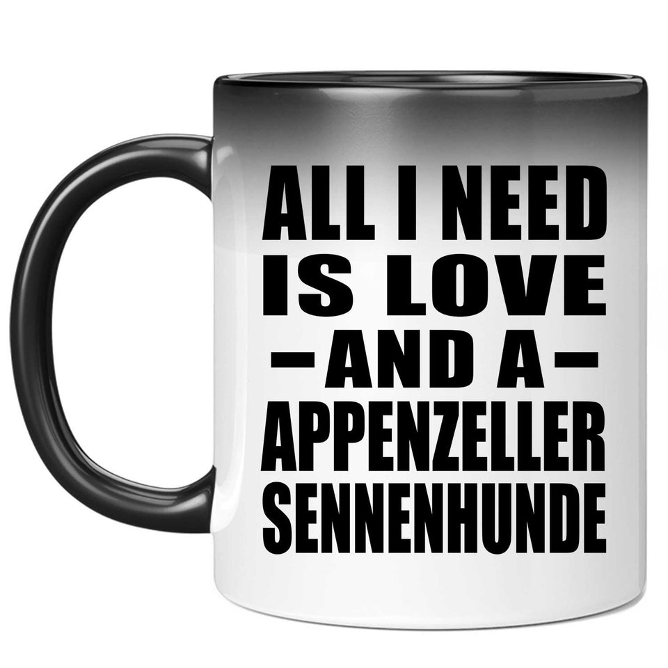 All I Need Is Love And A Appenzeller Sennenhunde - 11 Oz Color Changing Mug