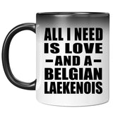 All I Need Is Love And A Belgian Laekenois - 11 Oz Color Changing Mug