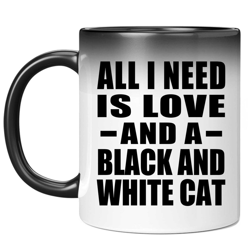 All I Need Is Love And A Black And White Cat - 11 Oz Color Changing Mug