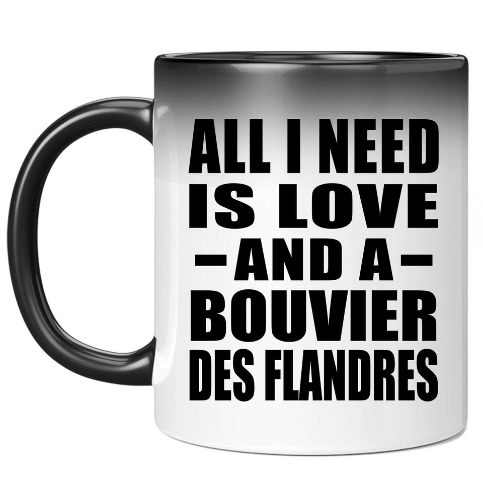 All I Need Is Love And A Bouvier Des Flandres - 11 Oz Color Changing Mug