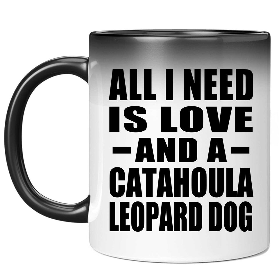 All I Need Is Love And A Catahoula Leopard Dog - 11 Oz Color Changing Mug