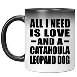 All I Need Is Love And A Catahoula Leopard Dog - 11 Oz Color Changing Mug