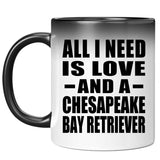 All I Need Is Love And A Chesapeake Bay Retriever - 11 Oz Color Changing Mug