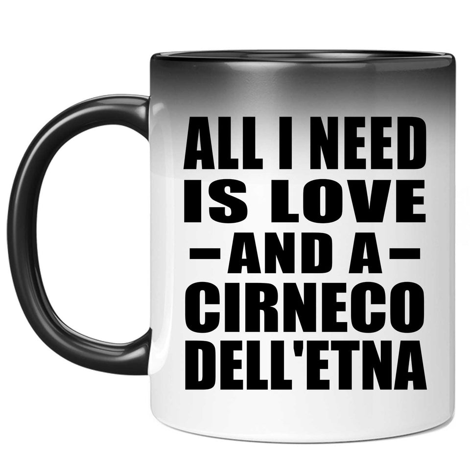 All I Need Is Love And A Cirneco Dell'etna - 11 Oz Color Changing Mug