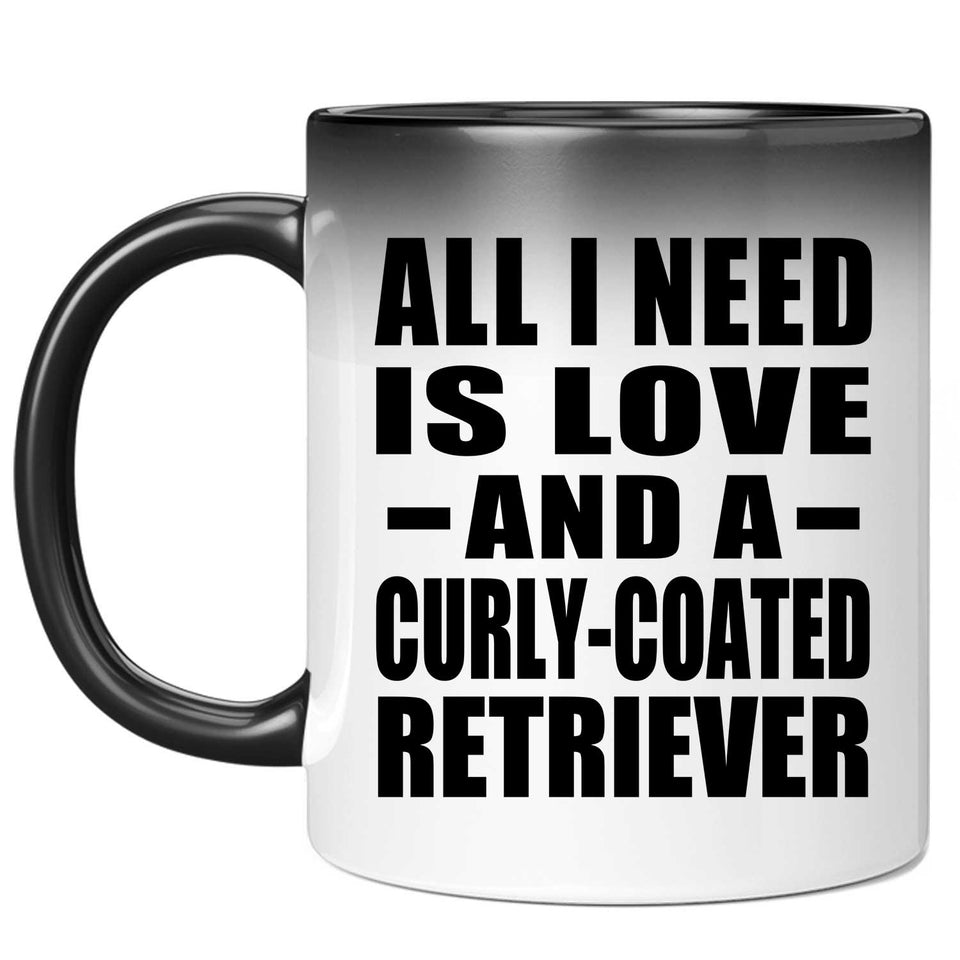 All I Need Is Love And A Curly-Coated Retriever - 11 Oz Color Changing Mug