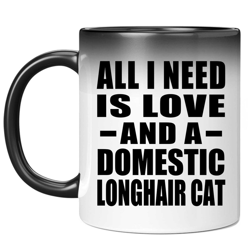 All I Need Is Love And A Domestic Longhair Cat - 11 Oz Color Changing Mug