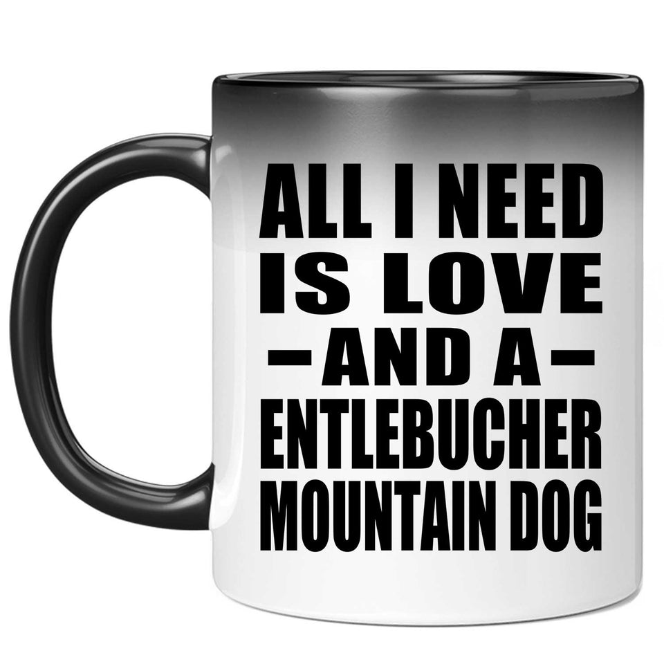 All I Need Is Love And A Entlebucher Mountain Dog - 11 Oz Color Changing Mug