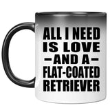 All I Need Is Love And A Flat-Coated Retriever - 11 Oz Color Changing Mug