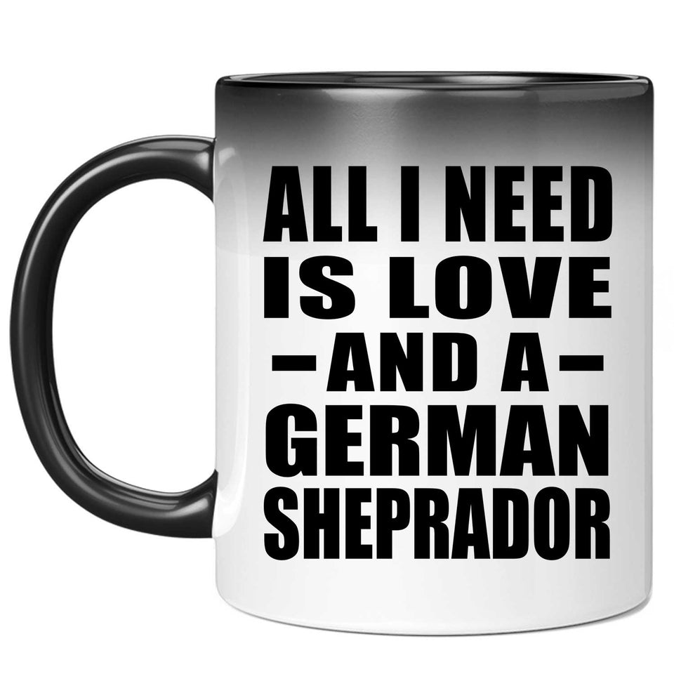 All I Need Is Love And A German Sheprador - 11 Oz Color Changing Mug