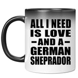 All I Need Is Love And A German Sheprador - 11 Oz Color Changing Mug