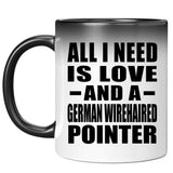 All I Need Is Love And A German Wirehaired Pointer - 11 Oz Color Changing Mug