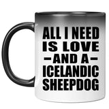 All I Need Is Love And A Icelandic Sheepdog - 11 Oz Color Changing Mug