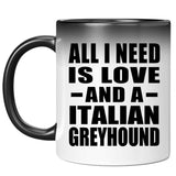 All I Need Is Love And A Italian Greyhound - 11 Oz Color Changing Mug