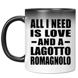 All I Need Is Love And A Lagotto Romagnolo - 11 Oz Color Changing Mug