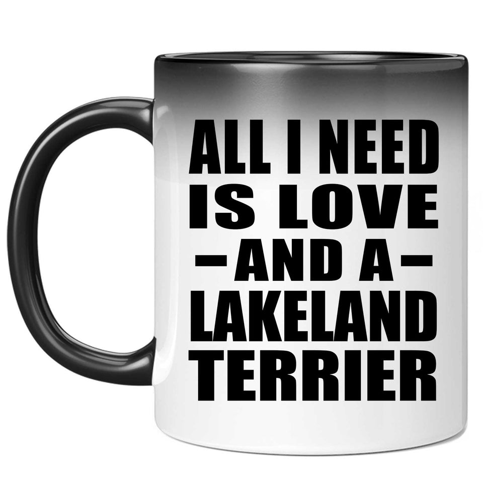 All I Need Is Love And A Lakeland Terrier - 11 Oz Color Changing Mug
