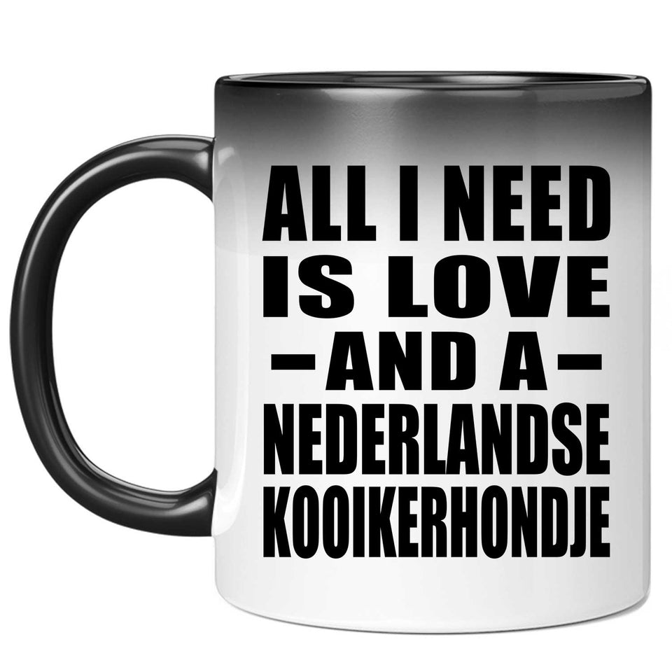 All I Need Is Love And A Nederlandse Kooikerhondje - 11 Oz Color Changing Mug